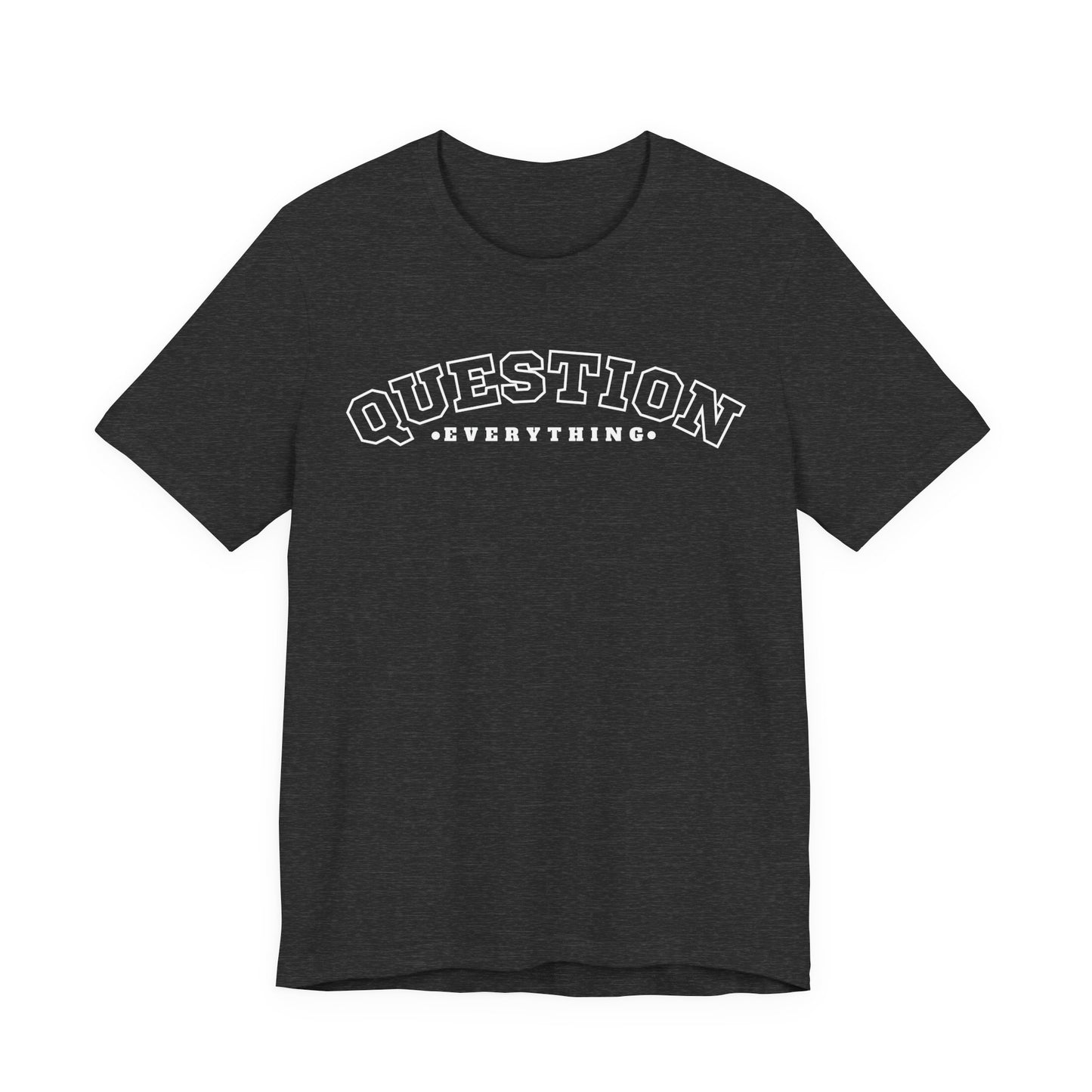 Question Everything - Unisex T-shirt