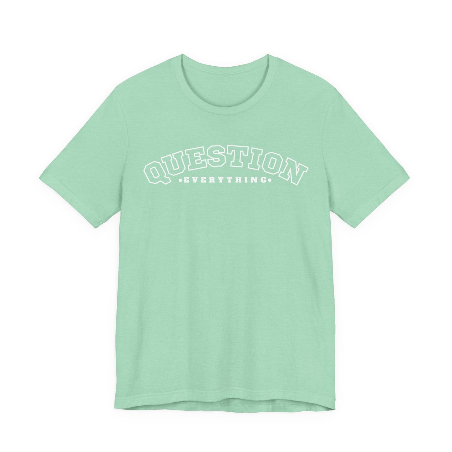 Question Everything - Unisex T-shirt