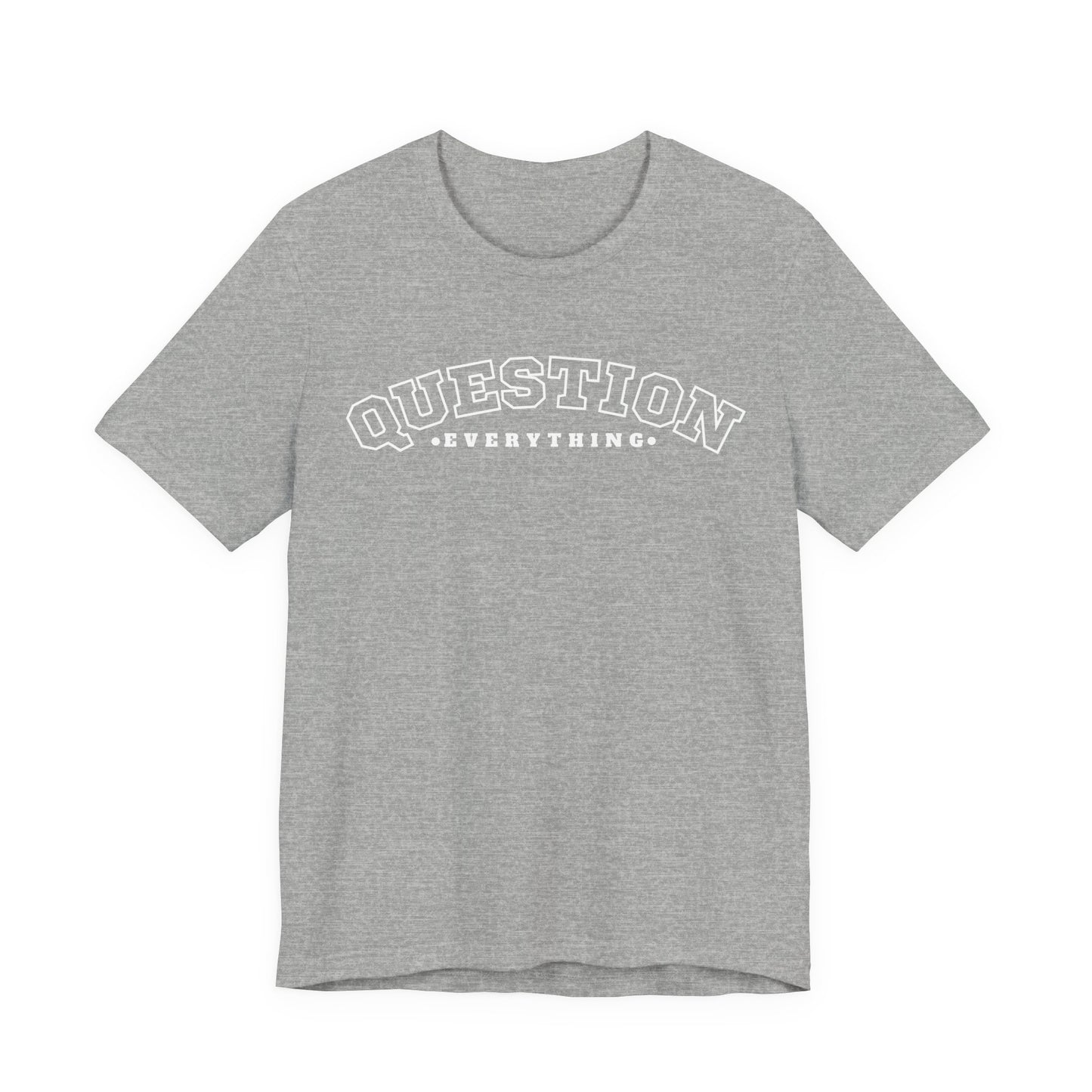 Question Everything - Unisex T-shirt