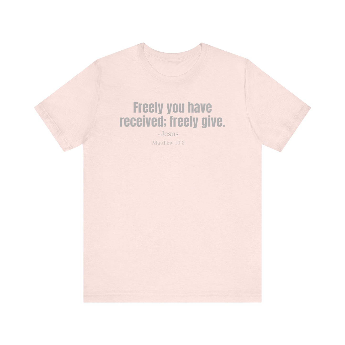 Freely you have received; freely give. Classic fit T-shirt