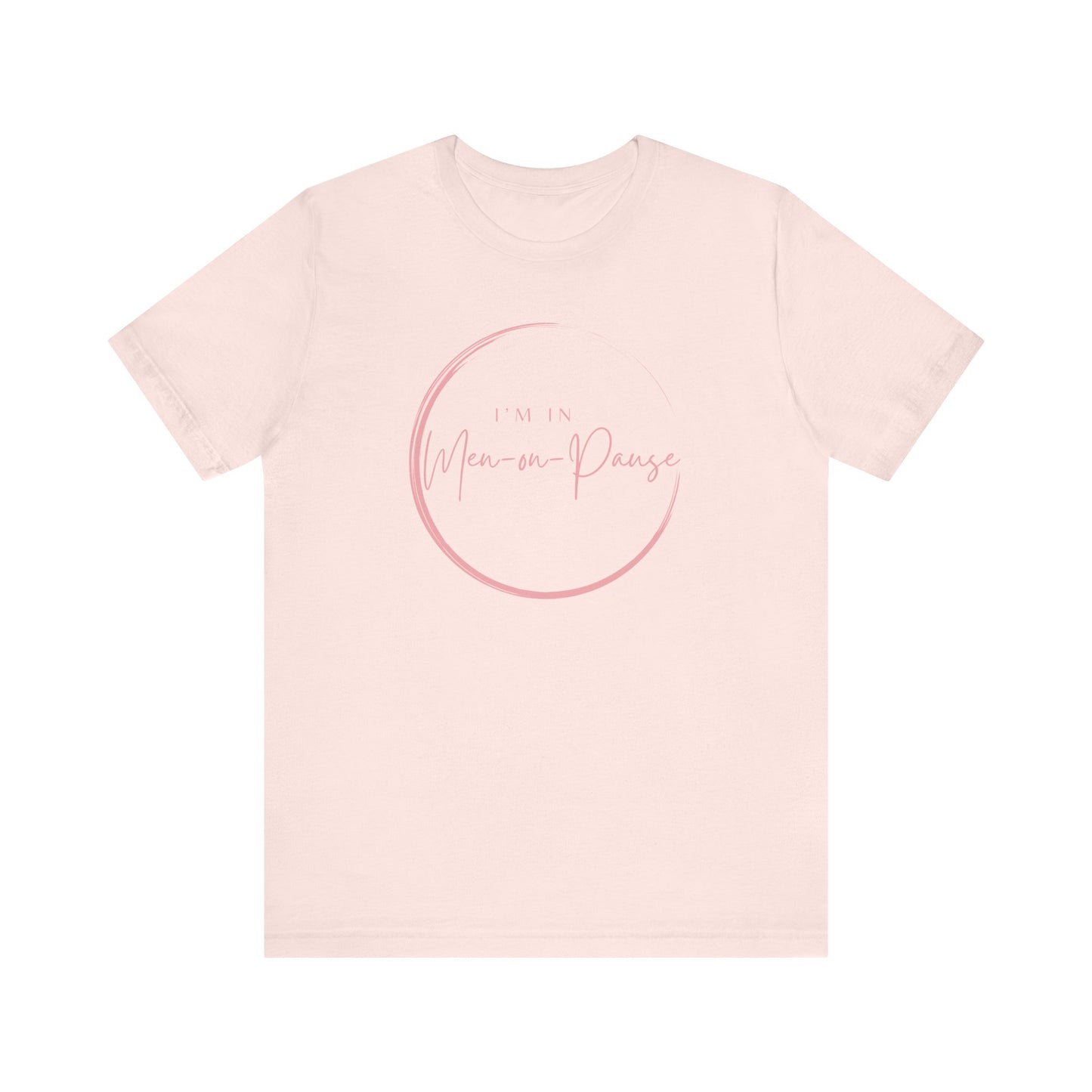 I’m in Men on Pause T-shirt – Hot Flash Fashion