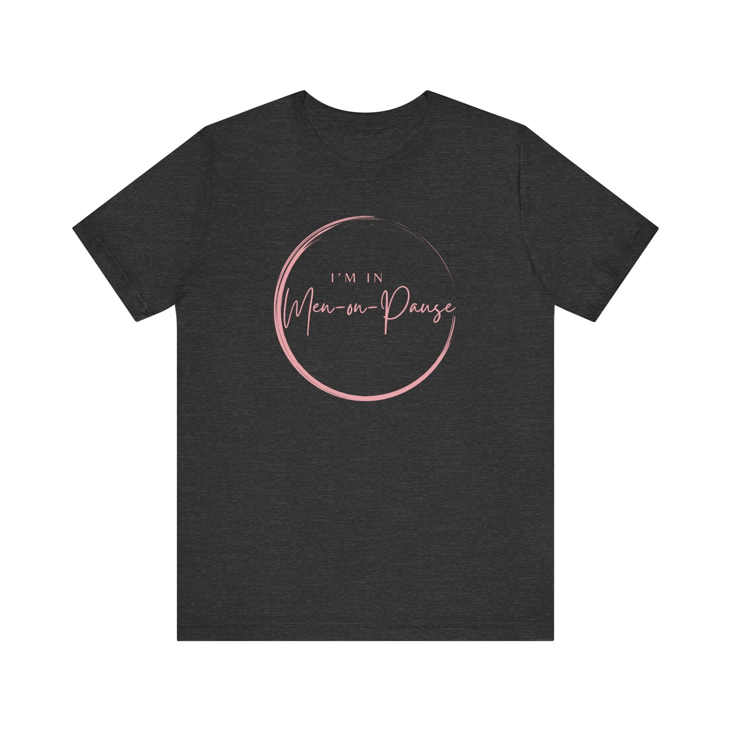 I’m in Men on Pause T-shirt – Hot Flash Fashion