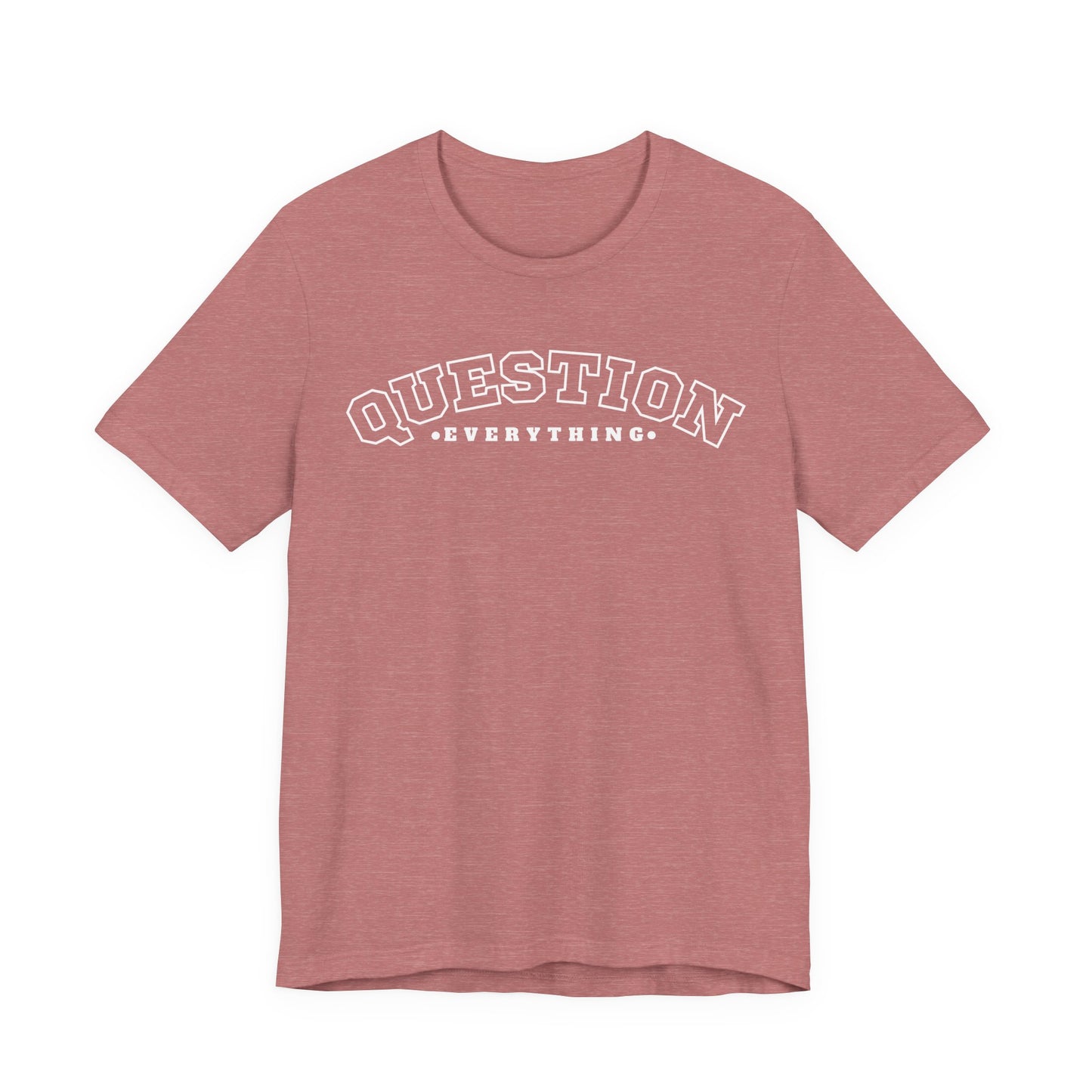 Question Everything - Unisex T-shirt