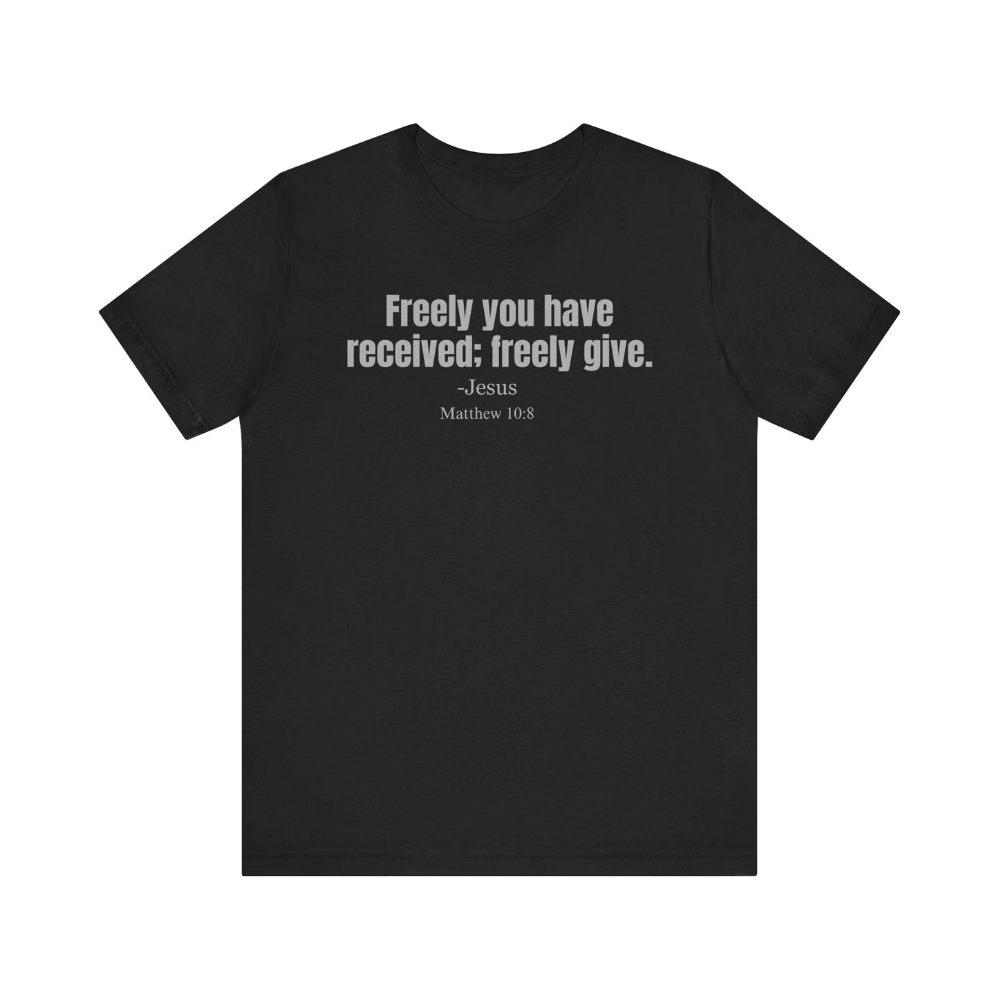 Freely you have received; freely give. Classic fit T-shirt