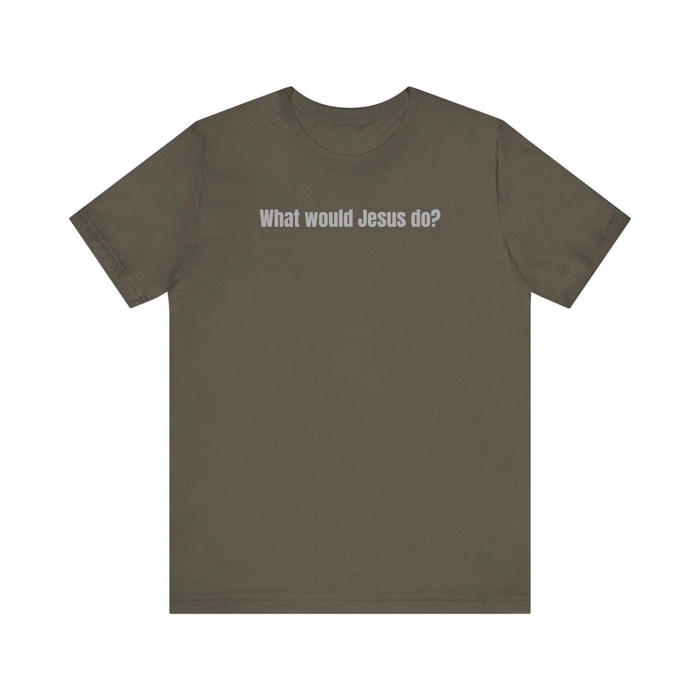 What Would Jesus Do? - Unisex Tee