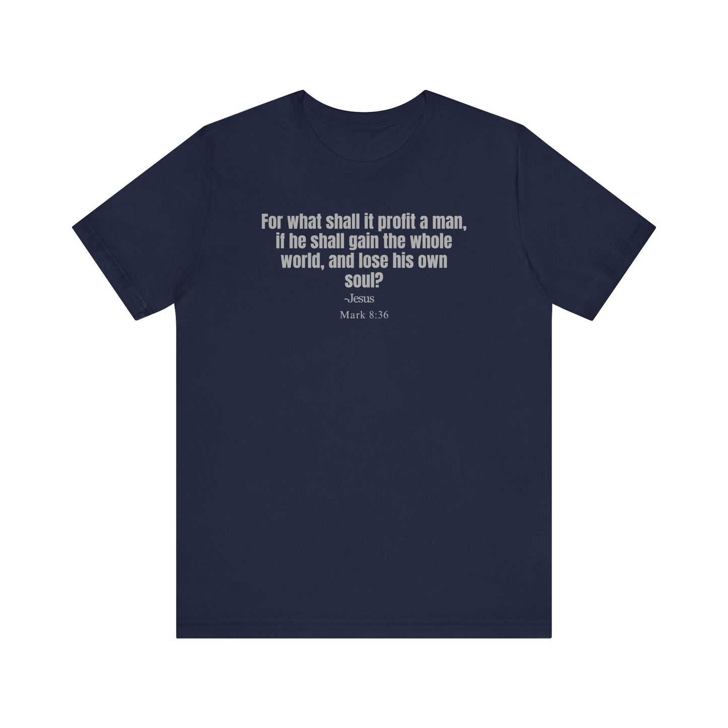 For what shall it profit a man, if he shall gain the whole world, and lose his own soul? - Unisex T-shirt