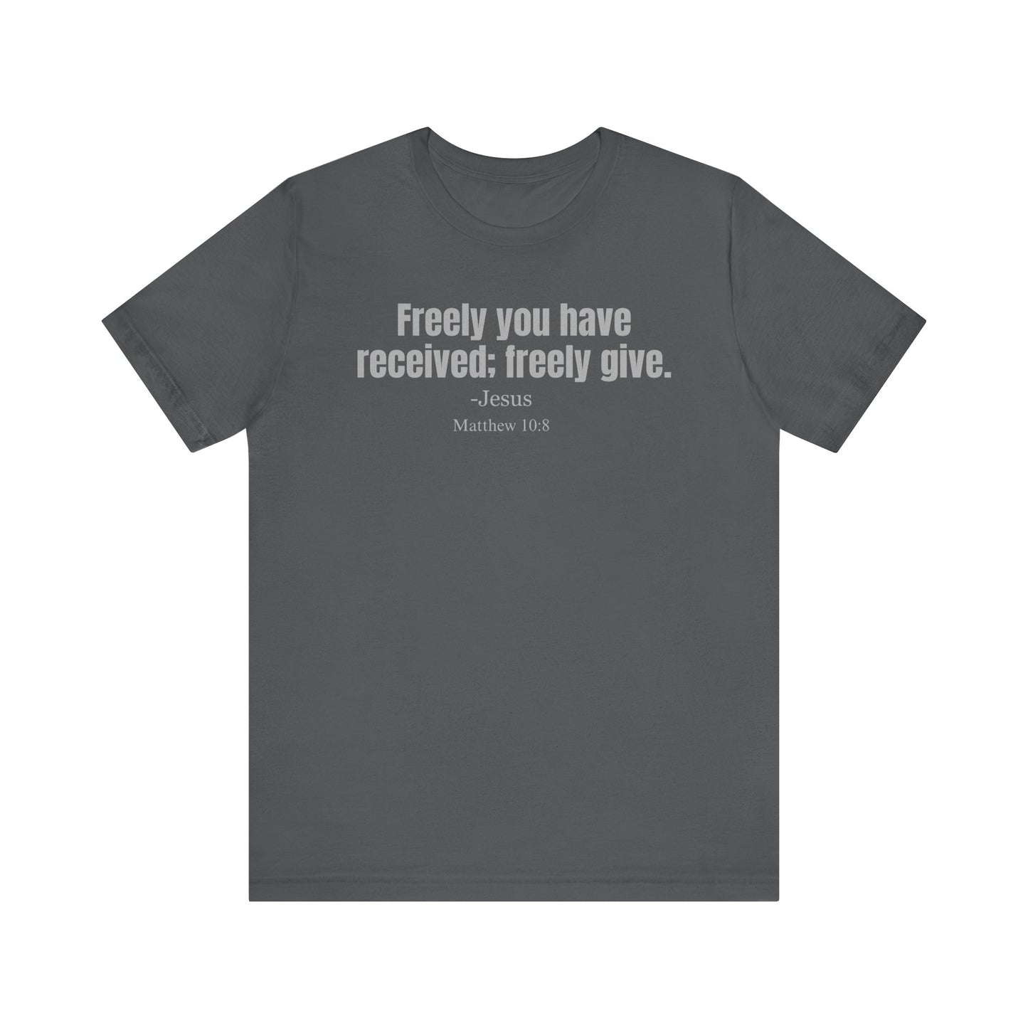 Freely you have received; freely give. Classic fit T-shirt