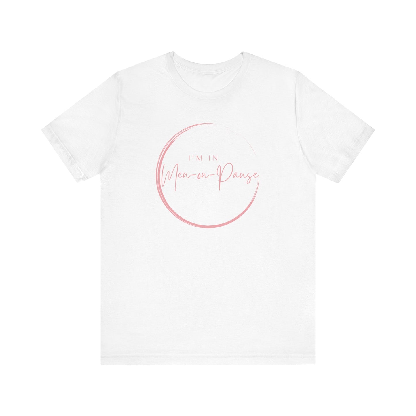 I’m in Men on Pause T-shirt – Hot Flash Fashion