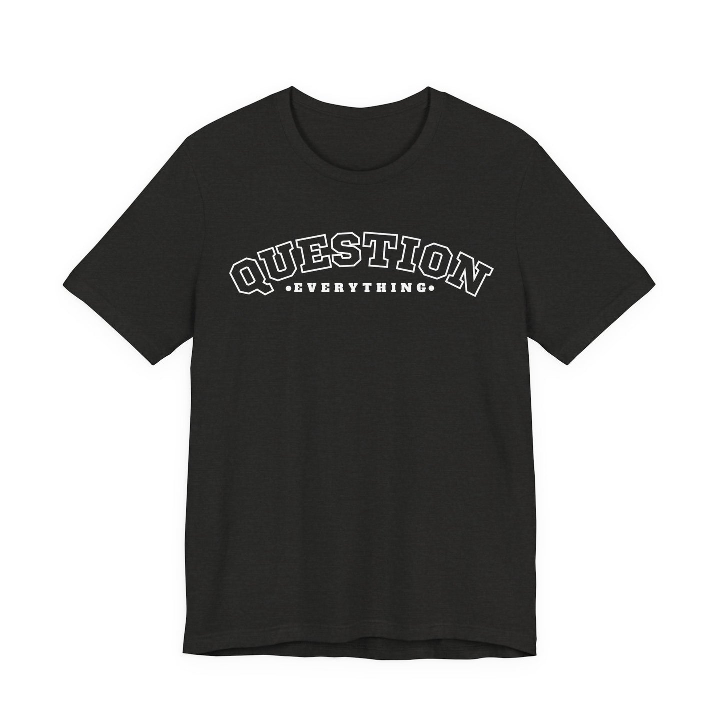 Question Everything - Unisex T-shirt