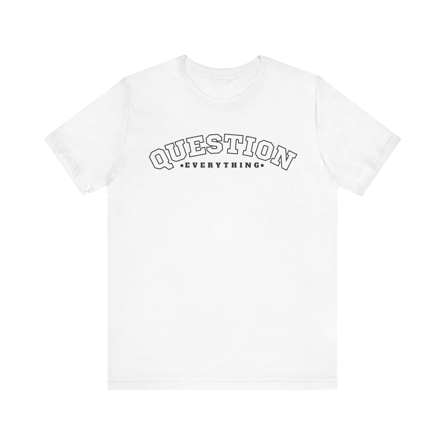 Question Everything - Unisex T-shirt