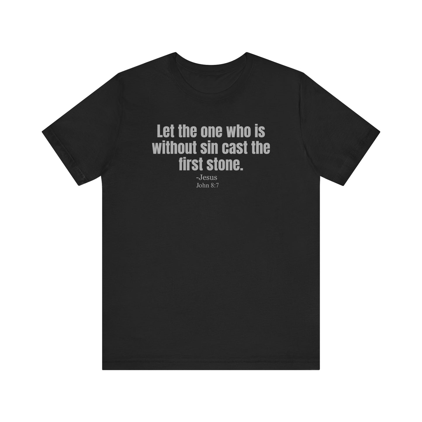 Let the one who is without sin cast the first stone - Unisex T-shirt