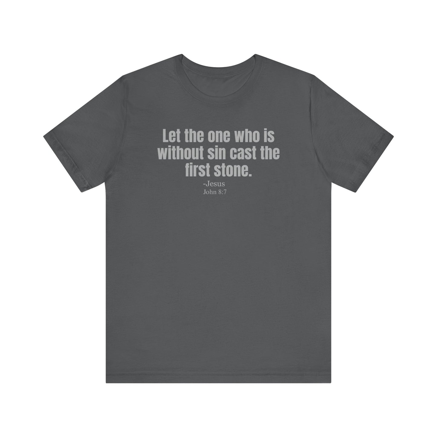 Let the one who is without sin cast the first stone - Unisex T-shirt