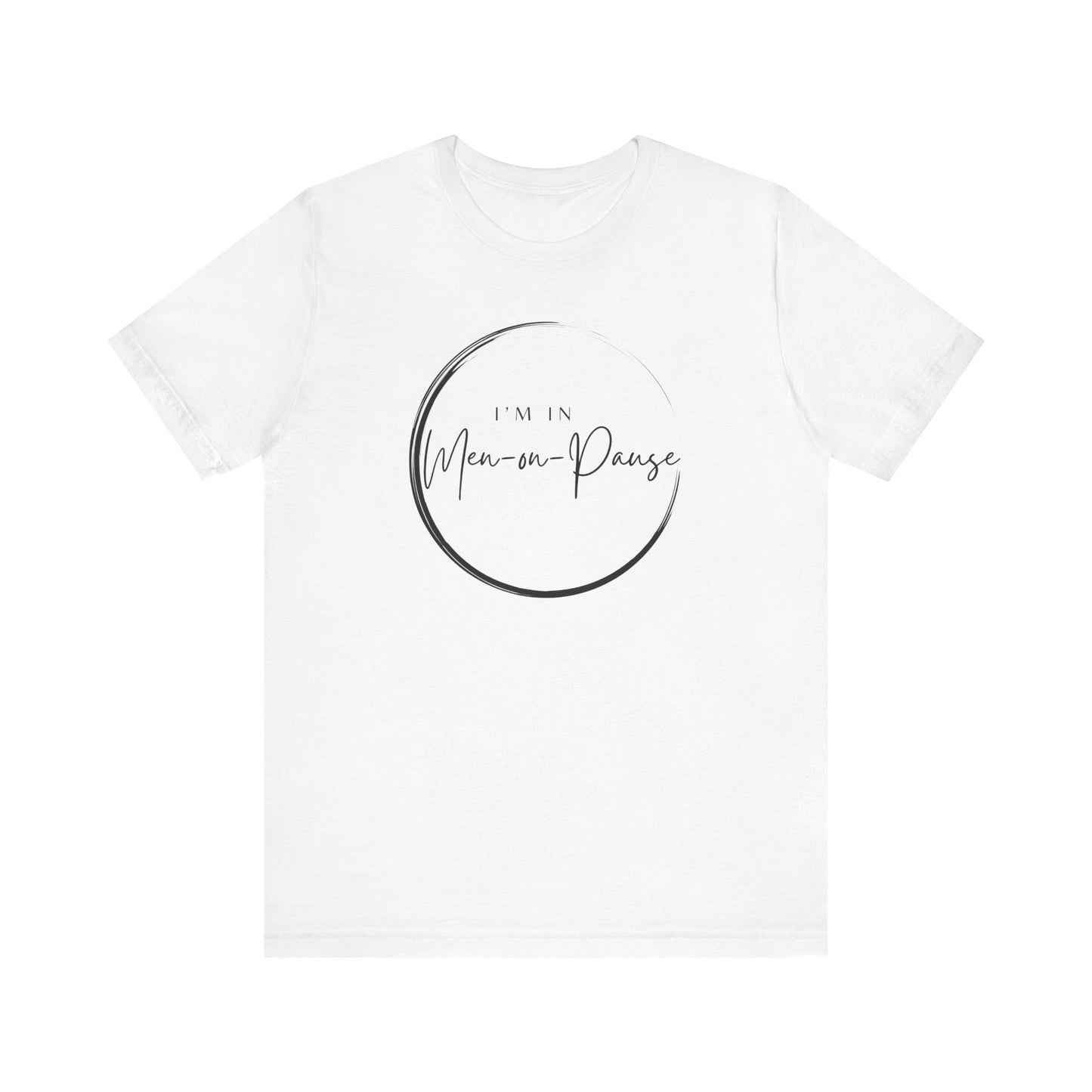 I’m in Men on Pause T-shirt – Hot Flash Fashion