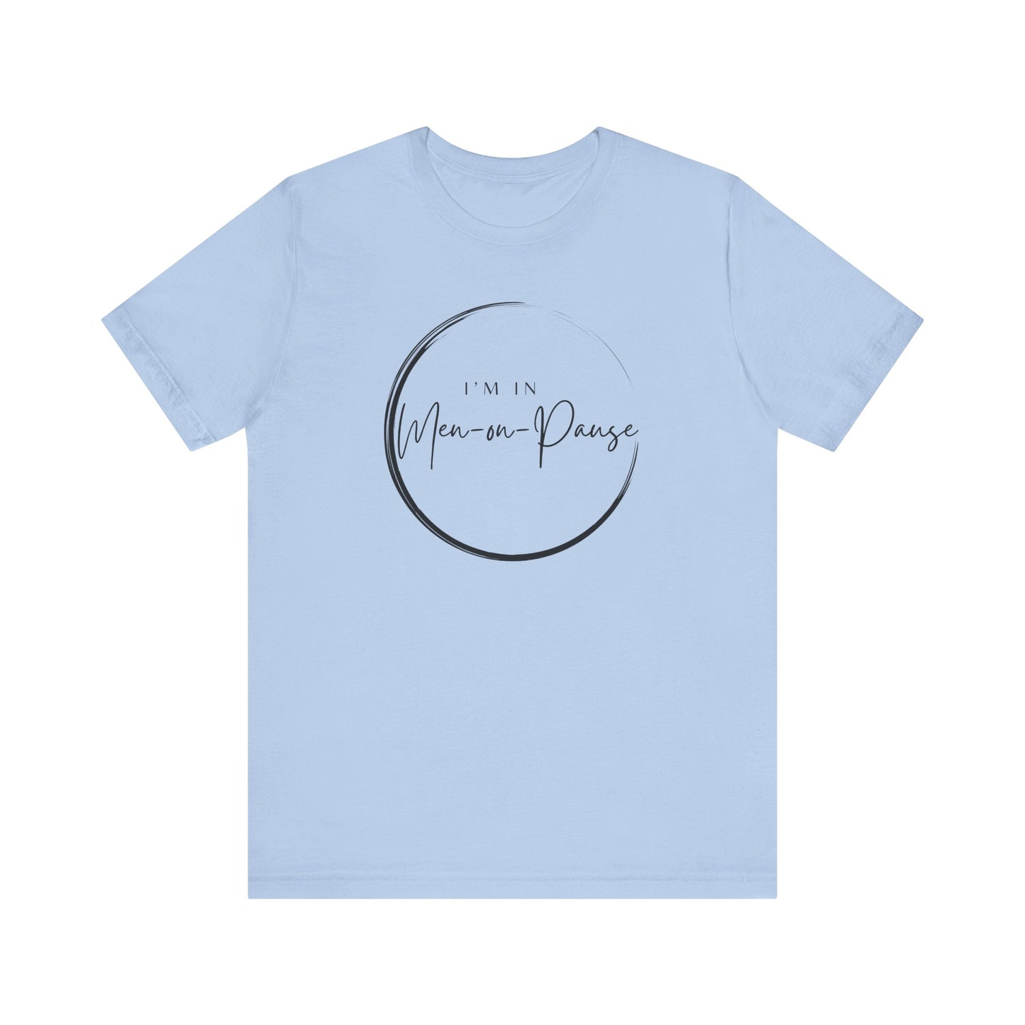 I’m in Men on Pause T-shirt – Hot Flash Fashion