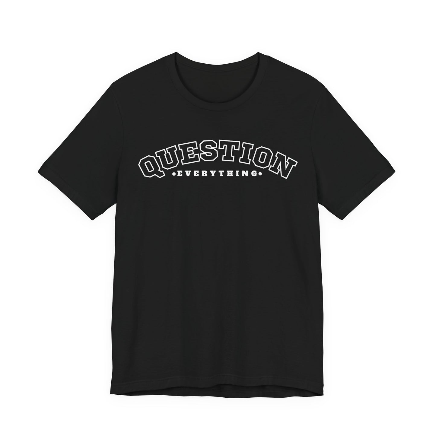 Question Everything - Unisex T-shirt