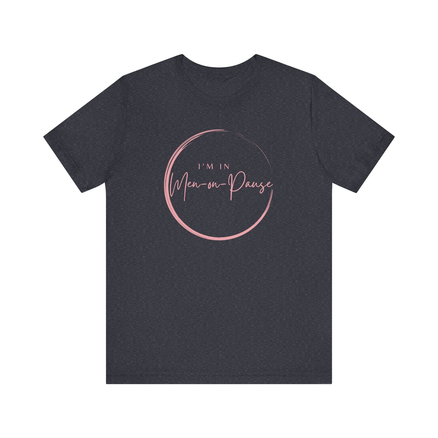 I’m in Men on Pause T-shirt – Hot Flash Fashion