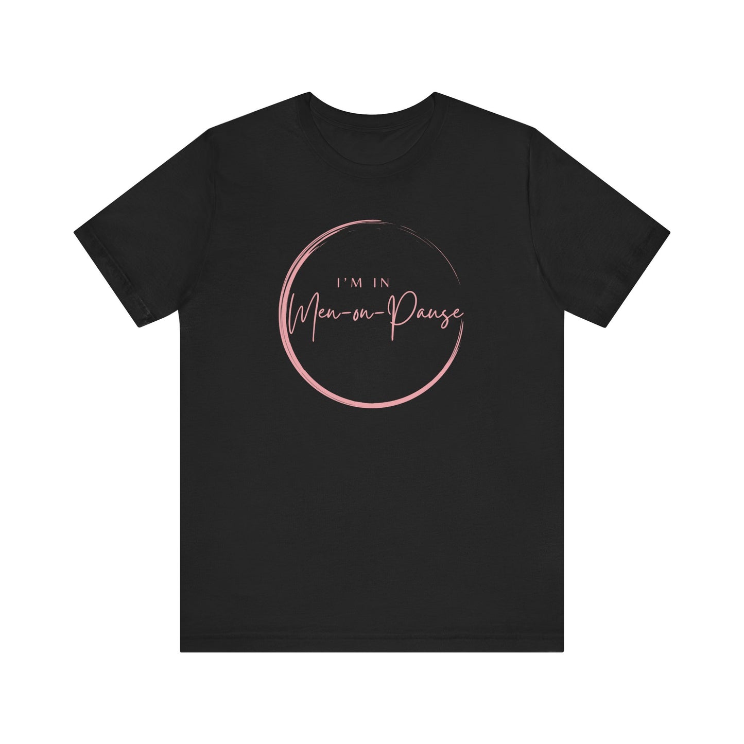 I’m in Men on Pause T-shirt – Hot Flash Fashion