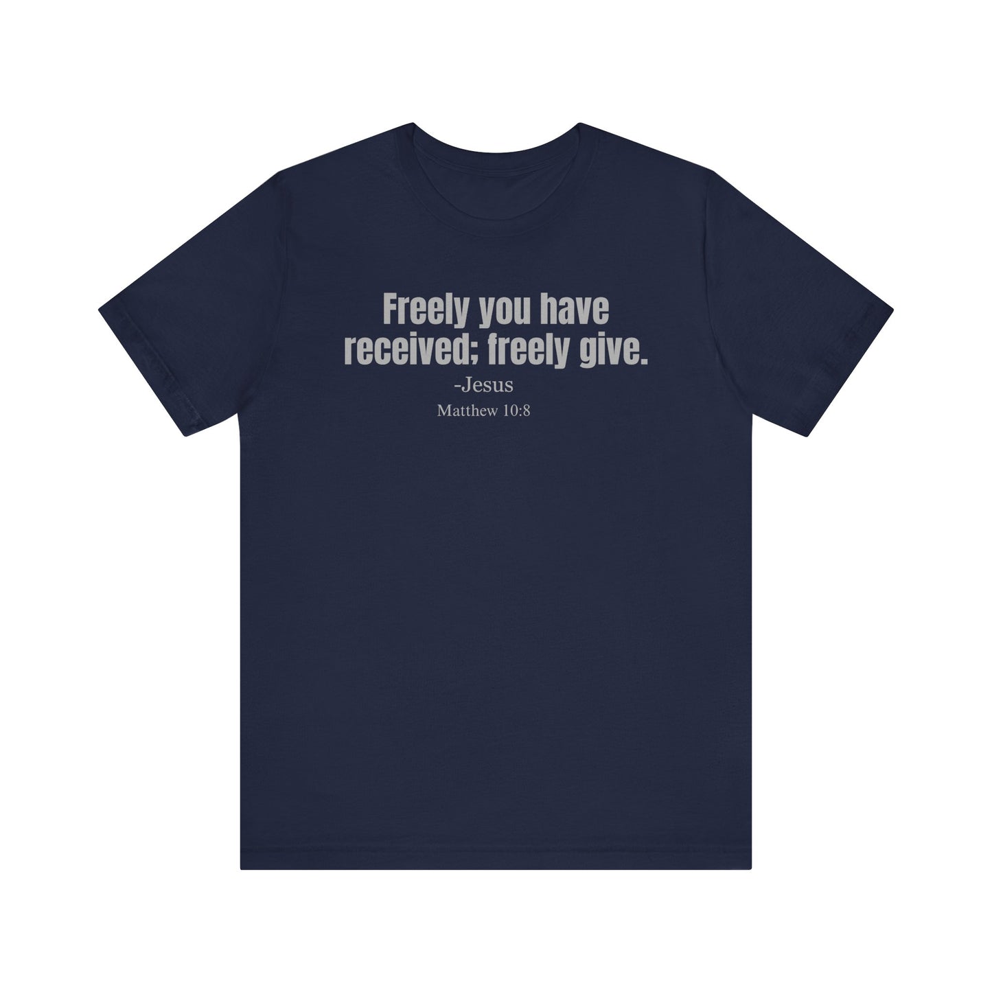 Freely you have received; freely give. Classic fit T-shirt