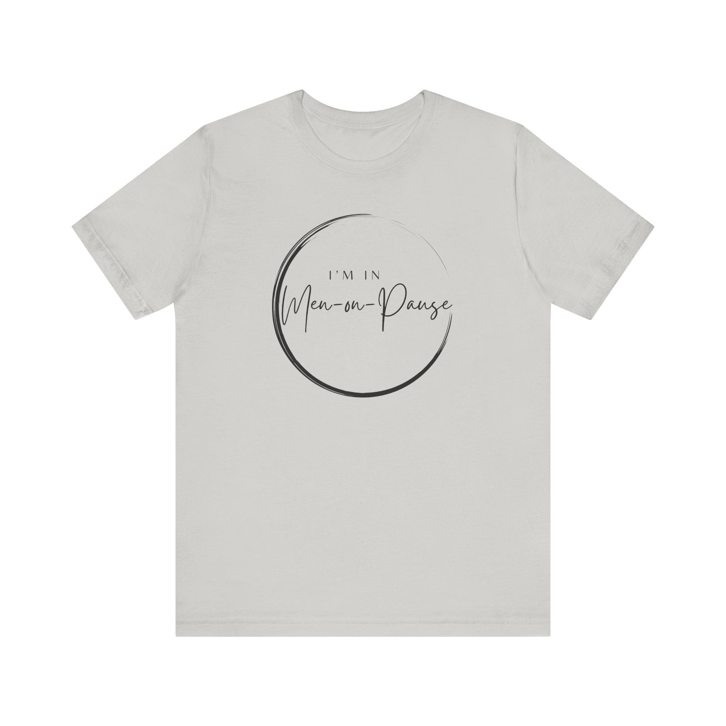 I’m in Men on Pause T-shirt – Hot Flash Fashion