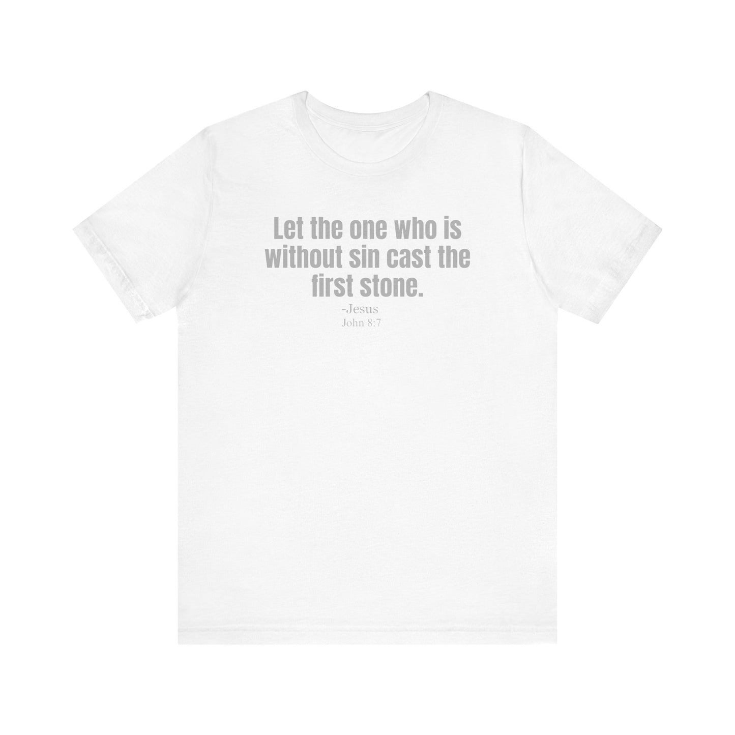 Let the one who is without sin cast the first stone - Unisex T-shirt