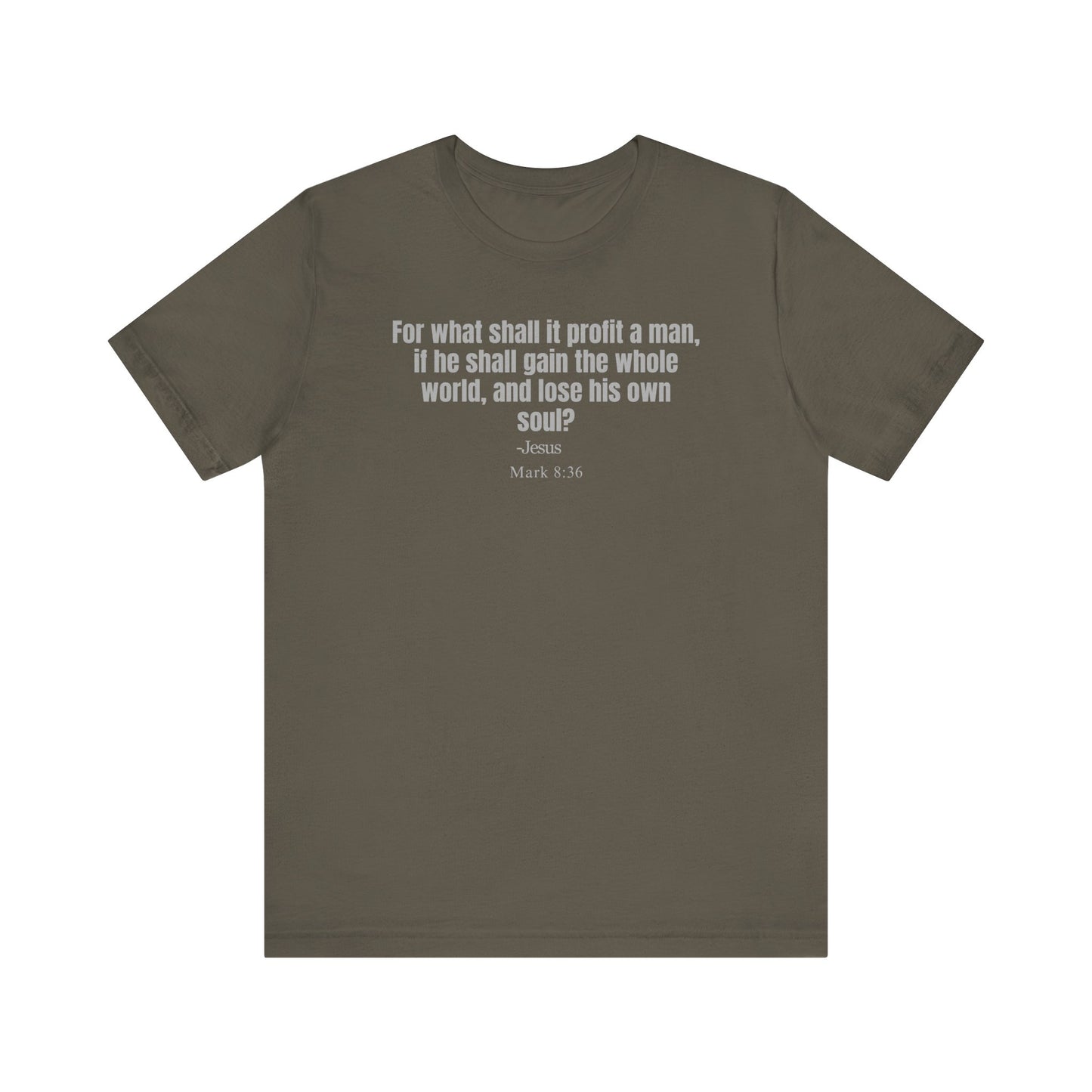 For what shall it profit a man, if he shall gain the whole world, and lose his own soul? - Unisex T-shirt