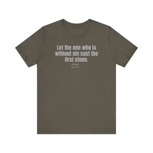 Let the one who is without sin cast the first stone - Unisex T-shirt