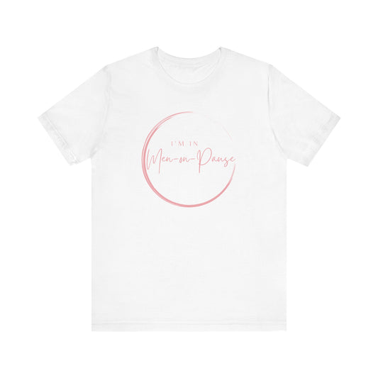 I’m in Men on Pause T-shirt – Hot Flash Fashion