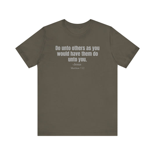 Do unto others as you have them do unto you - Unisex T-shirt