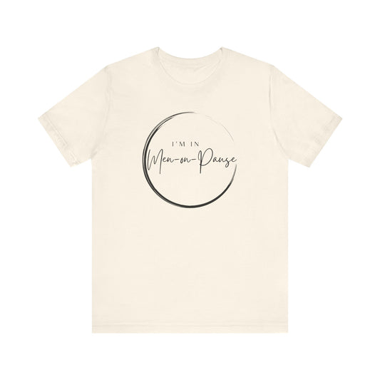 I’m in Men on Pause T-shirt – Hot Flash Fashion